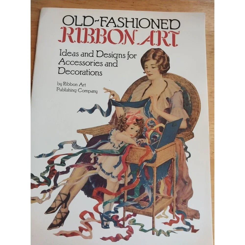 Old-Fashioned Ribbon Art : Ideas and Designs for Accessories and Decorations by